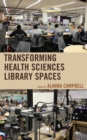Image for Transforming health sciences library spaces