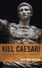 Image for Kill Caesar!: Assassination in the Early Roman Empire