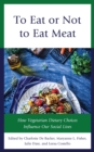 Image for To Eat or Not to Eat Meat: How Vegetarian Dietary Choices Influence Our Social Lives