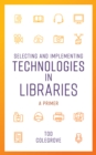 Image for Selecting and Implementing Technologies in Libraries