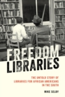 Image for Freedom Libraries: The Untold Story of Libraries for African Americans in the South
