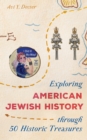 Image for Exploring American Jewish history through 50 historic treasures