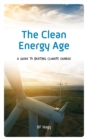 Image for The clean energy age  : a guide to beating climate change