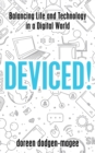 Image for Deviced!  : balancing life and technology in a digital world