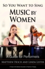 Image for So you want to sing music by women  : a guide for performers