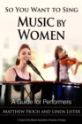 Image for So you want to sing music by women: a guide for performers