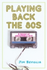 Image for Playing back the 80s: a decade of unstoppable hits