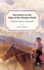 Image for Encounters at the edge of the Muslim world: a political memoir of Kyrgyzstan