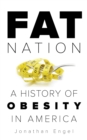 Image for Fat nation: a history of obesity in America
