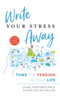 Image for Write Your Stress Away : Tame the Tension in Your Life