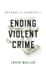 Image for Science and secrets of ending violent crime