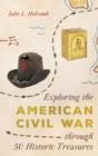 Image for Exploring the American Civil War through 50 historic treasures