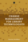 Image for Change management for library technologists: a LITA guide