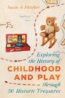 Image for Exploring the History of Childhood and Play through 50 Historic Treasures