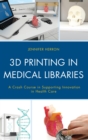 Image for 3d printing in medical libraries: a crash course in supporting innovation in health care