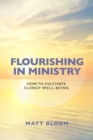 Image for Flourishing in Ministry : How to Cultivate Clergy Wellbeing