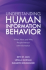 Image for Understanding human information behavior  : when, how, and why people interact with information