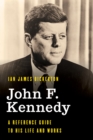 Image for John F. Kennedy  : a reference guide to his life and works