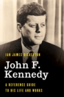 Image for John F. Kennedy: a reference guide to his life and works