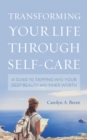 Image for Transforming Your Life through Self-Care : A Guide to Tapping into Your Deep Beauty and Inner Worth