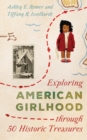 Image for Exploring American Girlhood through 50 Historic Treasures