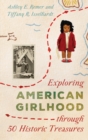 Image for Exploring American Girlhood Through 50 Historic Treasures