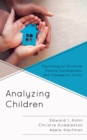Image for Analyzing children: psychological structure, trauma, development, and therapeutic action