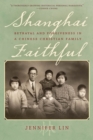 Image for Shanghai faithful  : betrayal and forgiveness in a Chinese Christian family