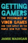 Image for Getting gamers  : the psychology of video games and their impact on the people who play them