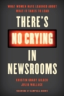 Image for There&#39;s no crying in newsrooms: what women have learned about what it takes to lead