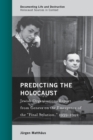 Image for Predicting the Holocaust : Jewish Organizations Report from Geneva on the Emergence of the &quot;Final Solution,&quot; 1939-1942