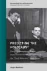 Image for Predicting the Holocaust: Jewish organizations report from Geneva on the emergence of the &quot;Final Solution,&quot; 1939--1942
