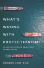 Image for What&#39;s Wrong with Protectionism : Answering Common Objections to Free Trade