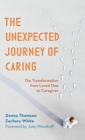 Image for The unexpected journey of caring: the transformation from loved one to caregiver