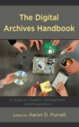 Image for The  Digital Archives Handbook: A Guide to Creation, Management, and Preservation