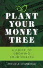 Image for Plant your money tree: a guide to growing your wealth