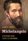 Image for Michelangelo  : a reference guide to his life and works