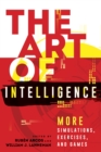 Image for The Art of Intelligence : More Simulations, Exercises, and Games