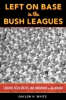 Image for Left on base in the bushes: minor league legends, near greats, and unknowns