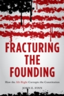 Image for Fracturing the Founding: How the Alt-Right Corrupts the Constitution
