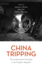 Image for China tripping: encountering the everyday in the People&#39;s Republic
