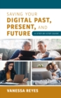 Image for Saving your digital past, present, and future: a step-by-step guide