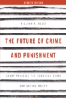 Image for The future of crime and punishment  : smart policies for reducing crime and saving money