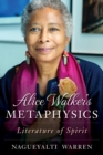 Image for Alice Walker&#39;s metaphysics: literature of spirit