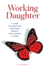 Image for Working Daughter : A Guide to Caring for Your Aging Parents While Making a Living