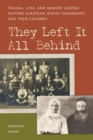Image for They Left It All Behind: Trauma, Loss, and Memory Among Eastern European Jewish Immigrants and their Children