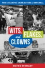 Image for Wits, flakes, and clowns  : the colorful characters of baseball
