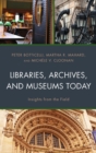 Image for Libraries, archives, and museums today  : insights from the field