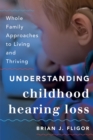 Image for Understanding childhood hearing loss  : whole family approaches to living and thriving