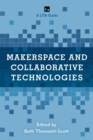 Image for Makerspace and collaborative technologies: a LITA guide